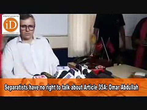 Separatists have no right to talk about Article 35A_ Omar Abdullah