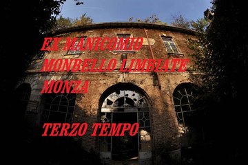 Ex Manicomio Mombello Limbiate Monza Terzo Tempo
