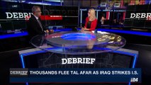 DEBRIEF | Thousands flee Tal Afar as Iraq strikes I.S. | Wednesday, August 16th 2017