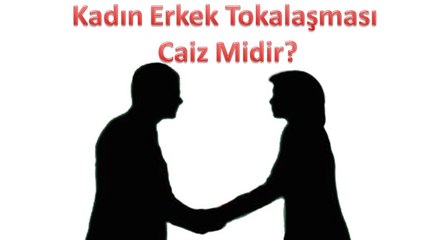 Bir bayanın yabancı bir erkekle tokalaşması caiz midir?