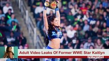 Adult Video Leaks Of Former WWE Star Kaitlyn