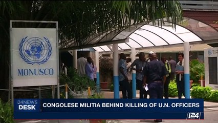 i24NEWS DESK | Congolese militia behind killing of U.N. officiers | Wednesday, August 16th 2017