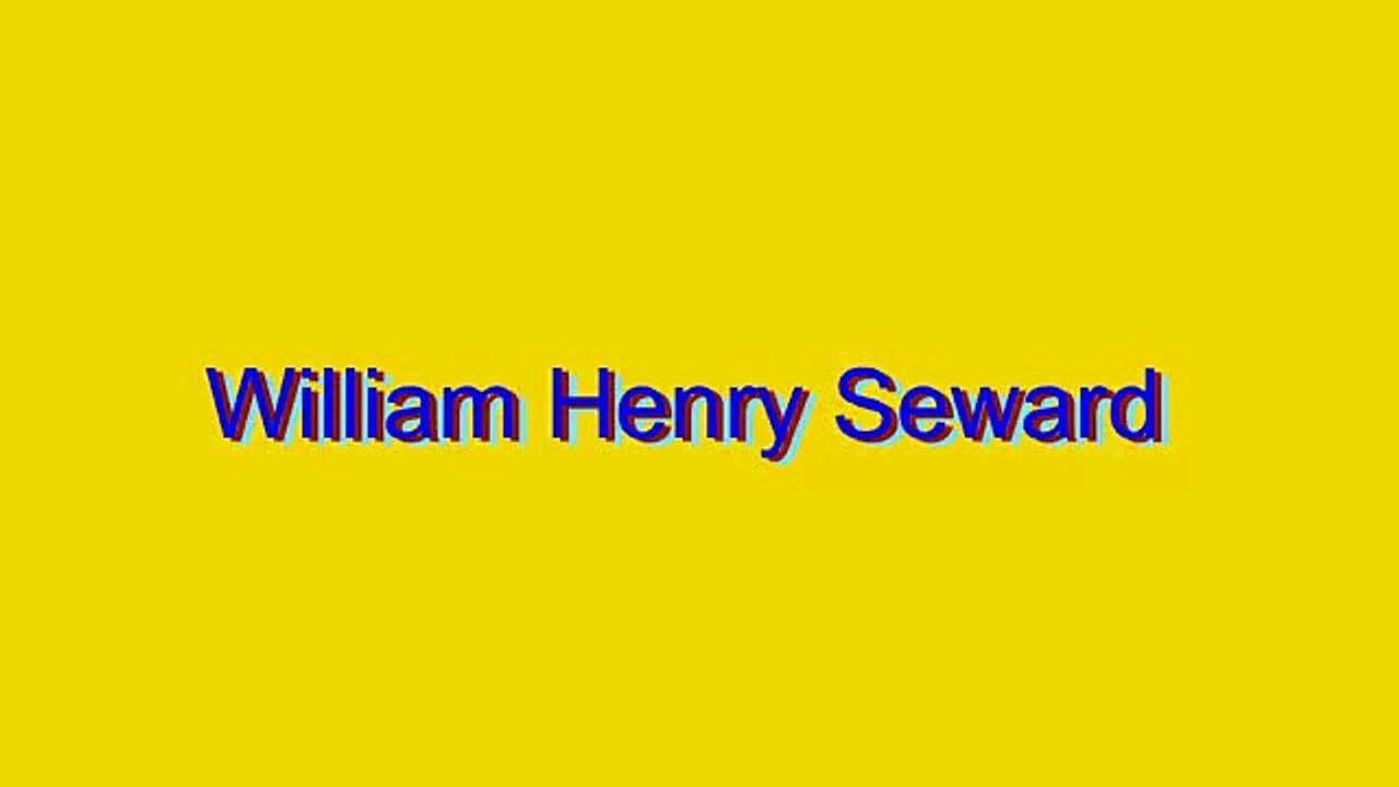 How to Pronounce William Henry Seward