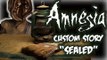 AMNESIA CUSTOM STORIES - SEALED - Gameplay Walkthrough - INTENSE SCARES AWAIT