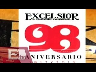 98 aniversario de Excélsior, breve historia /Pascal Beltrán