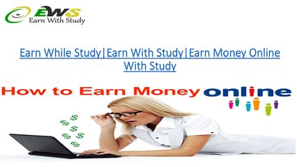 Earn While Study|Earn With Study|Earn Money Online With Study