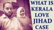 Kerala Love Jihad : Supreme Court orders NIA probe, Know what is the whole matter | Oneindia News