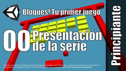 00 - Presentación de la serie - Tutorial de Bloques - Tu primer juego en Unity 5