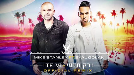 Official Remix by VIVO Mike Stanley Ft. Eyal Golan Te Vi / Rak Tedi אייל גולן רק תדעי