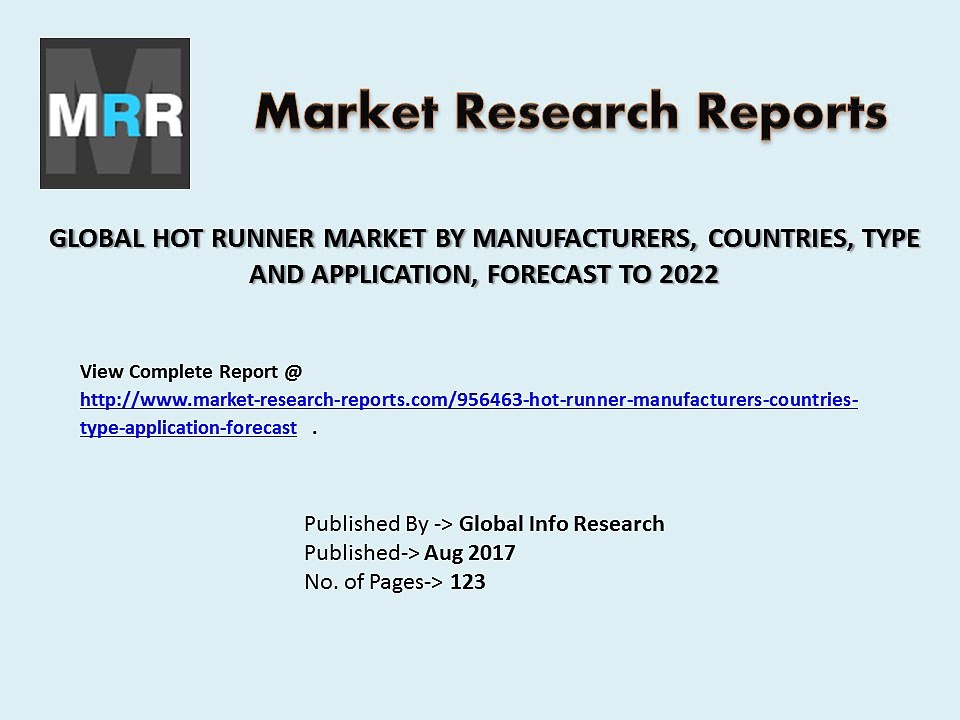 Global Hot Runner Market By 2017 to 2022 Sales, Share, Applications and Demands