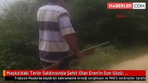 Maçka'daki  Saldırıda Şehit Olan Eren'in Son Sözü Komutanı ...