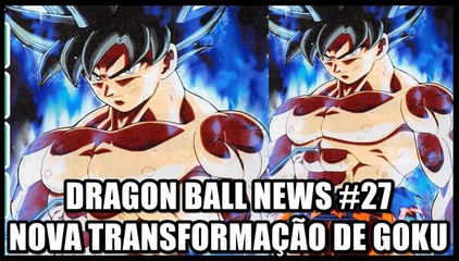 Dragon Ball News #27 - Atualizações sobre nova transformação