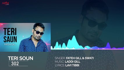 Teri Saun (Full Audio) _ 302 _ Fateh Gill & Swati _ New Punjabi Song 2017 _ Saga Music-lz7NzaBos-w