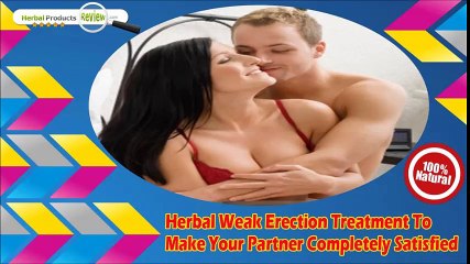 Herbal Weak Erection Treatment To Make Your Partner Completely Satisfied