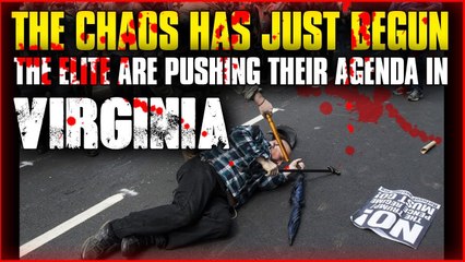 THE CHAOS HAS JUST BEGUN , The Elite Are Pushing Their Agenda In Virginia AUGUST 2017