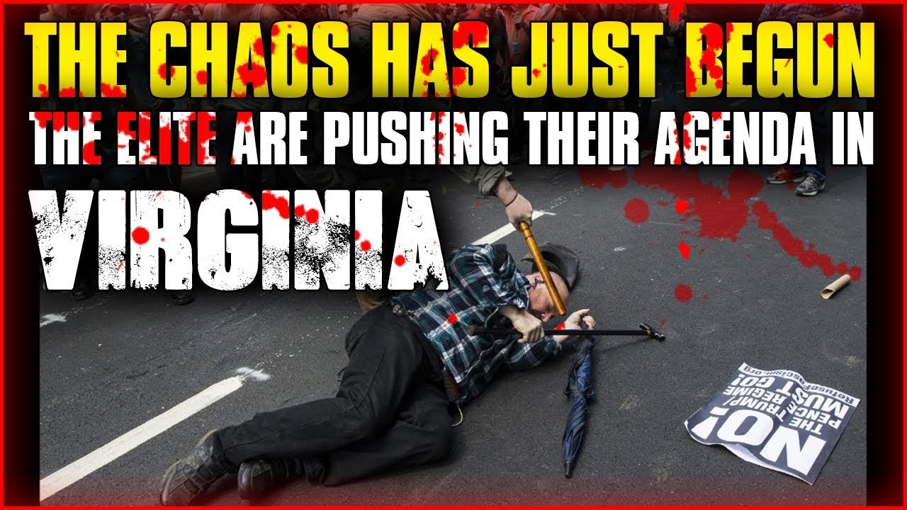 THE CHAOS HAS JUST BEGUN , The Elite Are Pushing Their Agenda In Virginia AUGUST 2017