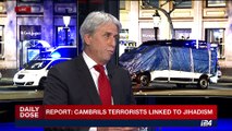DAILY DOSE | Report: cambrils terrorists linked to jihadism | Friday, August 18th 2017