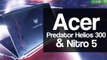 Acer Predator Helios 300 and Nitro 5 First Impressions