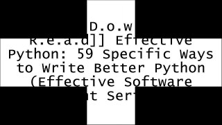 [zemWZ.F.R.E.E D.O.W.N.L.O.A.D] Effective Python: 59 Specific Ways to Write Better Python (Effective Software Development Series) by Brett SlatkinKenneth ReitzDavid BeazleyMark Lutz [P.D.F]