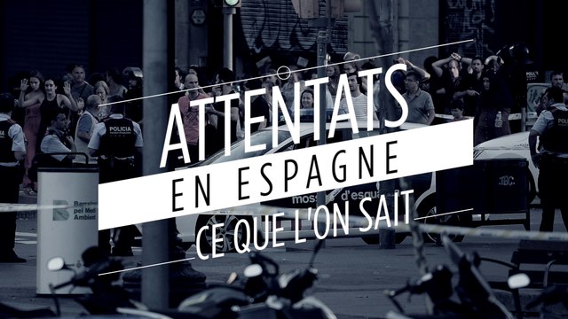 Attentats en Espagne : ce que l'on sait