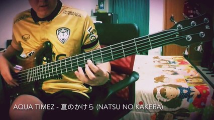 Aqua Timez 夏のかけら (Natsu No Kakera) [Bass Cover]