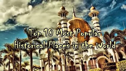 Top 10 Most Popular Historical Places in the World