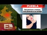 Jóvenes secuestran y matan a su amiga en Puebla / Titulares de la tarde