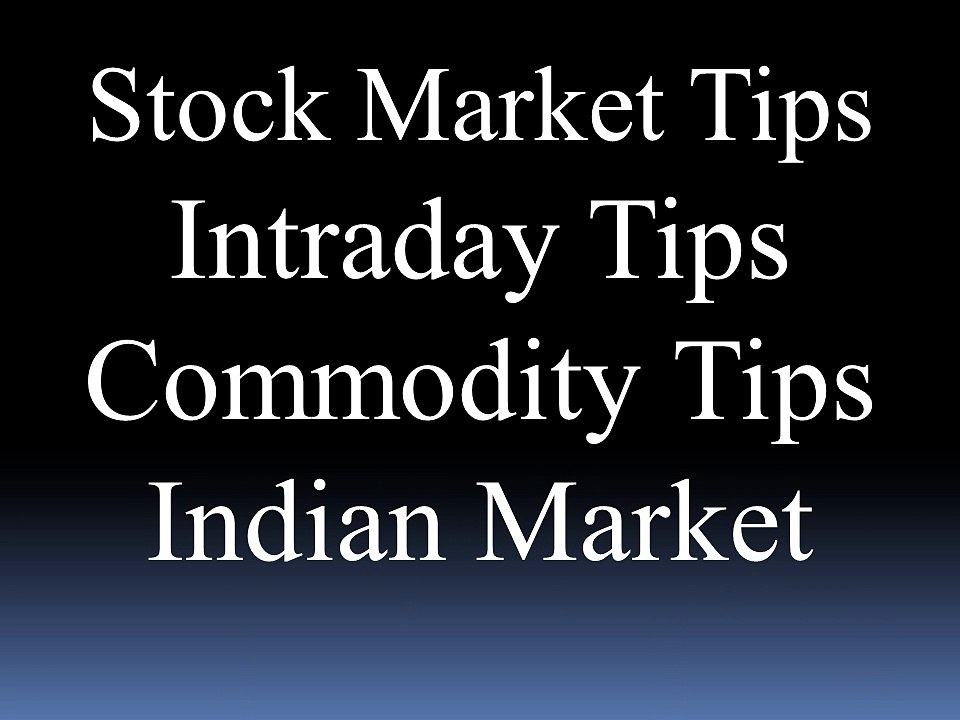 Stock Market Tips | Intraday Tips | Commodity Tips For Indian Market