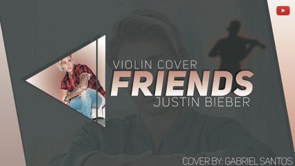 Friends - Justin Bieber (Feat. Bloodpop) [Violin Cover]