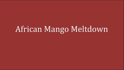 African Mango Meltdown