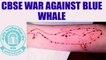 CBSE issues notices to schools to curb the menace of blue whale challenge | Oneindia News