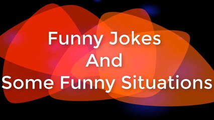 Funny Jokes And Some Funny Situations