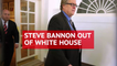 Steve Bannon is out at White House