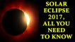 Solar Eclipse 2017 : Where to watch, Precautions, Duration of Eclipse | Oneindia News