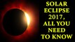 Solar Eclipse 2017 : Where to watch, Precautions, Duration of Eclipse | Oneindia News