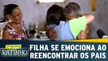 Filha se emociona ao reencontrar os pais