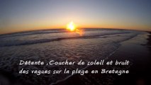 Détente ,Coucher de soleil et bruit des vagues sur la plage en Bretagne
