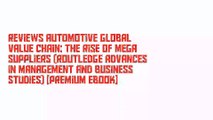 Reviews Automotive Global Value Chain: The Rise of Mega Suppliers (Routledge Advances in Management and Business Studies) [Premium Ebook]