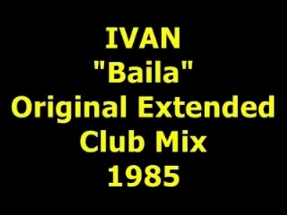IVAN  "Baila"  Extended Mix  1985