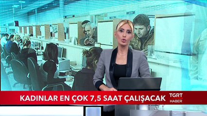 Kadınlar En Çok 7,5 Saat Çalışacak