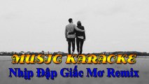 Nhạc Remix - Karaoke [ Nhịp Đập Giấc Mơ Remix - Hoàng Thuỳ Linh ] Nhạc trẻ Remix hay nhất