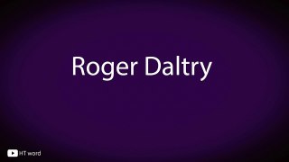 How to pronounce Roger Daltry