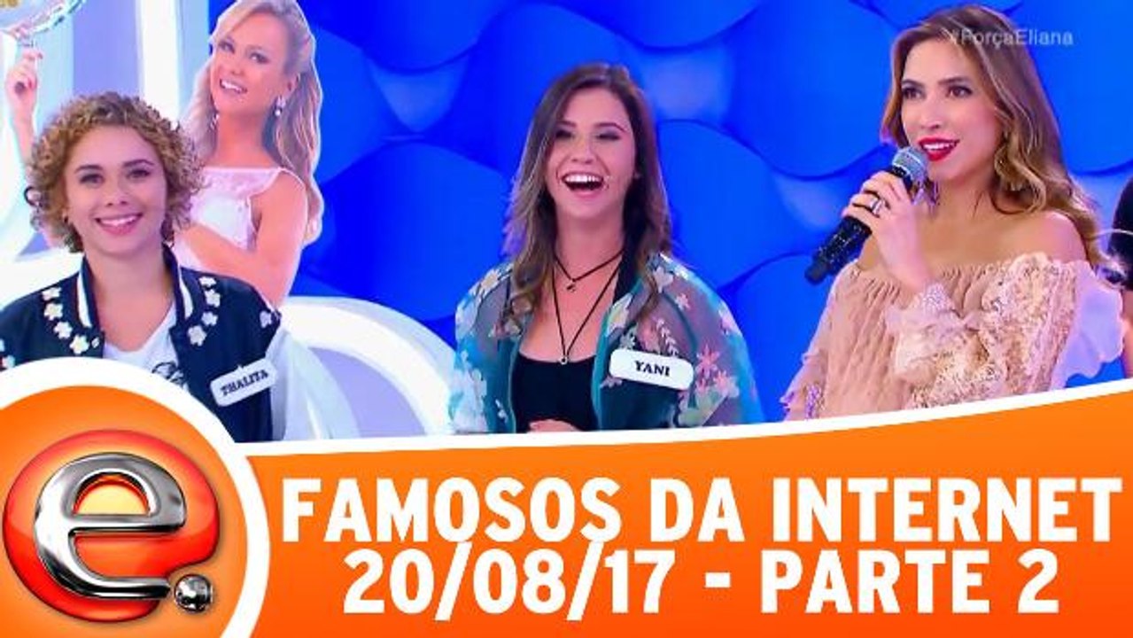 Famosos da Internet - 20.08.17 - Parte 2