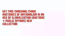 Get Free Imagining China: Rhetorics of Nationalism in an Age of Globalization (Rhetoric & Public Affairs) New Collection