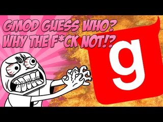 Garry's Mod Guess Who Funny Moments: Gmod Guess Who? Why The F*ck Not!?