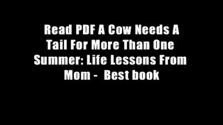 Read PDF A Cow Needs A Tail For More Than One Summer: Life Lessons From Mom -  Best book