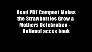 Read PDF Compost Makes the Strawberries Grow a Mothers Celebration -  Unlimed acces book