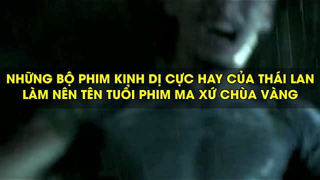 Những bộ kinh dị cực hay của Thái Lan làm nên tên tuổi phim ma xứ chùa Vàng