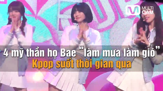 4 mỹ thần họ Bae “làm mưa làm gió” Kpop suốt thời gian qua