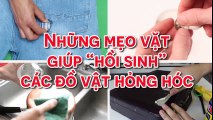 Những mẹo vặt giúp “hồi sinh” các đồ vật hỏng hóc